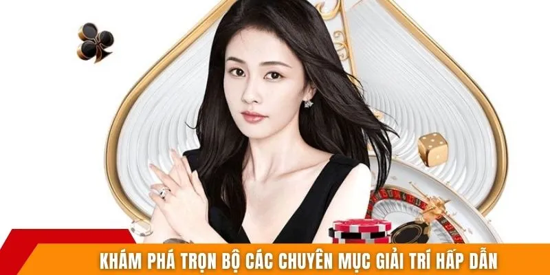Khám phá trọn bộ các chuyên mục giải trí hấp dẫn
